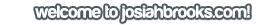 Welcome to JosiahBrooks.com!